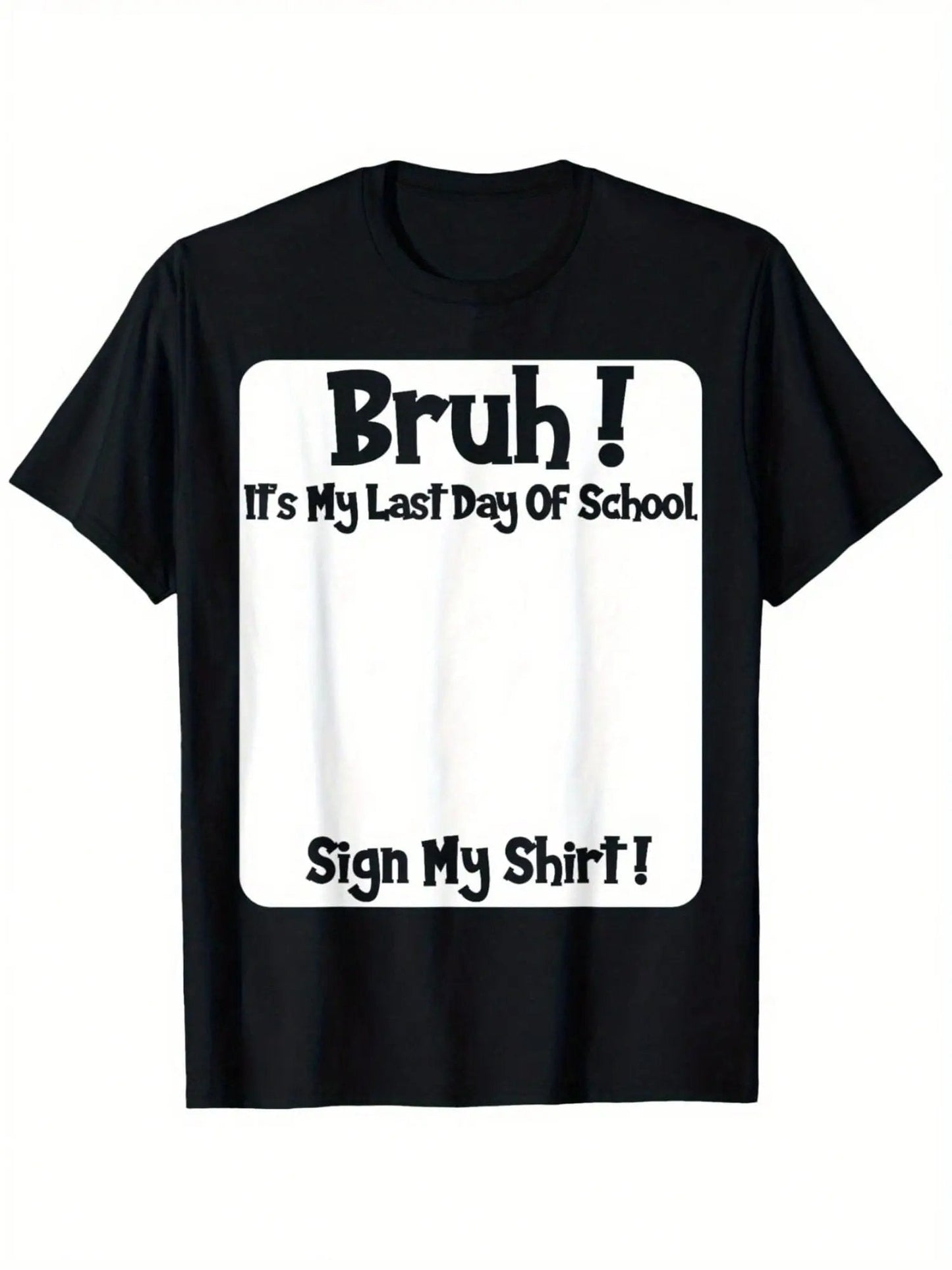 bruh-it-s-my-last-day-of-school-sign-my-t-shirt-4491