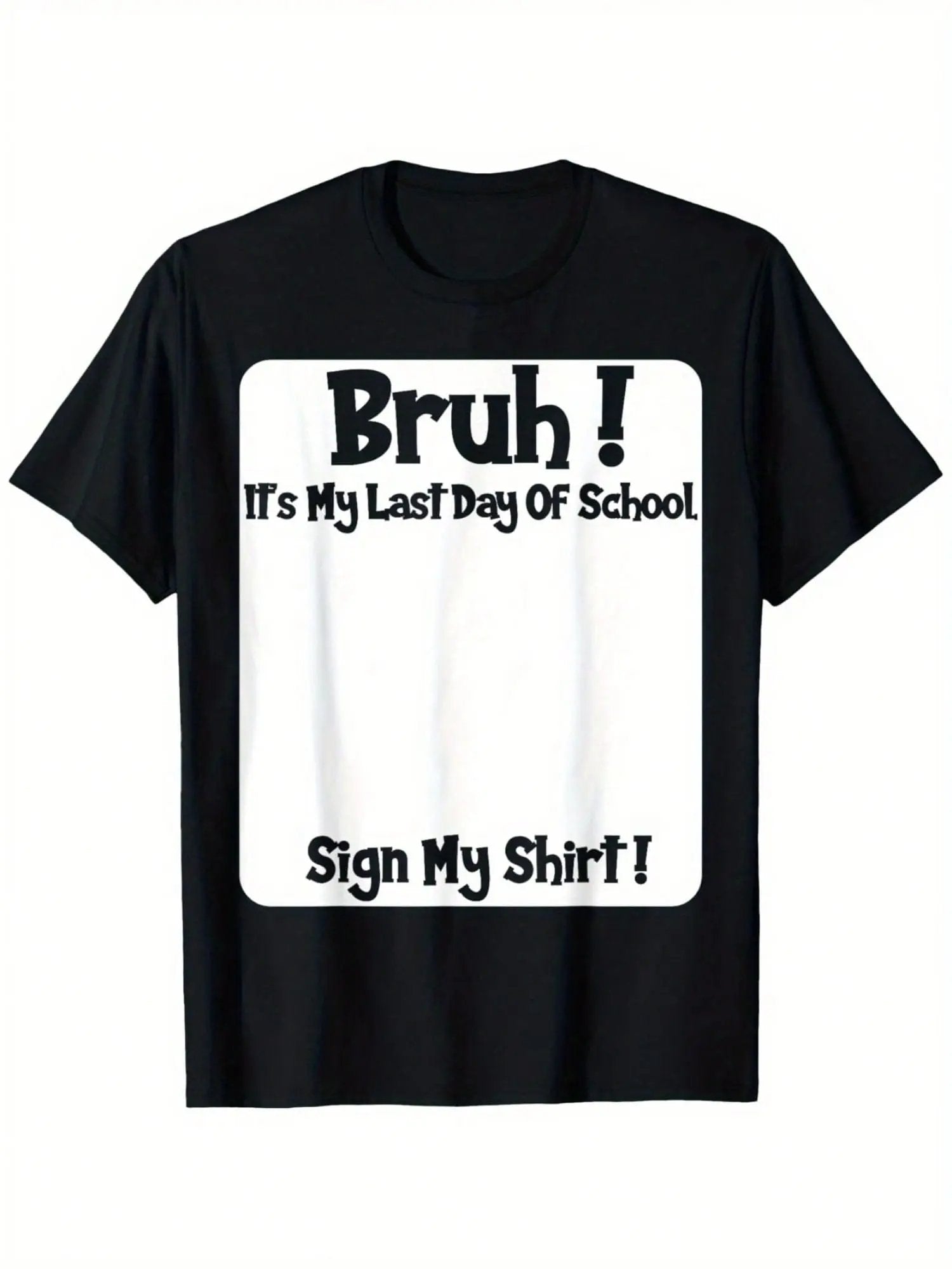 bruh-it-s-my-last-day-of-school-sign-my-t-shirt-4491
