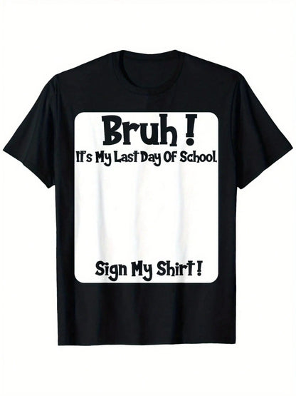 bruh-it-s-my-last-day-of-school-sign-my-t-shirt-4491